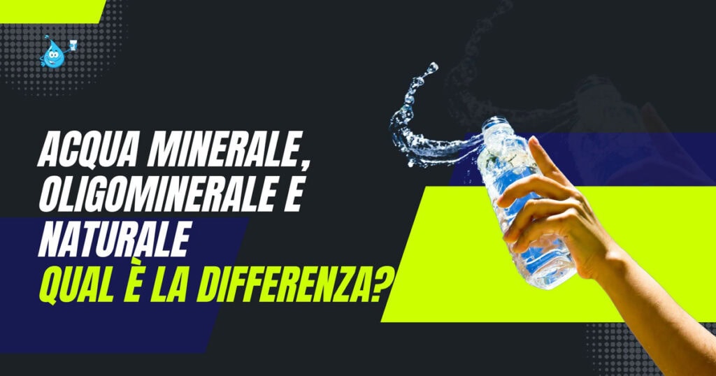 Acqua minerale, oligominerale e naturale
